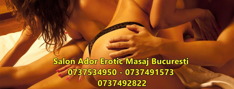 Masaj erotic Bucuresti.