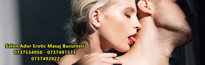 Masaj erotic Bucuresti.
